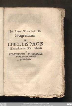 Io. Andr. Schmidi[i] D. Programma de Libellis Pacis disputationibus XV. publicis In Compendivm Theologiae a viro iuvene habendis praemissum.