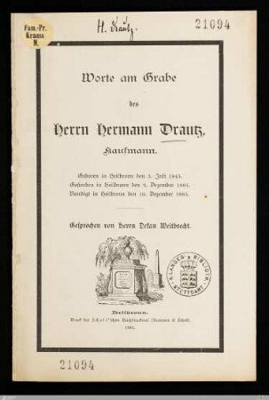 Worte am Grabe des Herrn Hermann Drautz, Kaufmann : Geboren in Heilbronn den 3. Juli 1845, gestorben in Heilbronn den 9. Dezember 1885, beerdigt in Heilbronn den 10. Dezember 1885