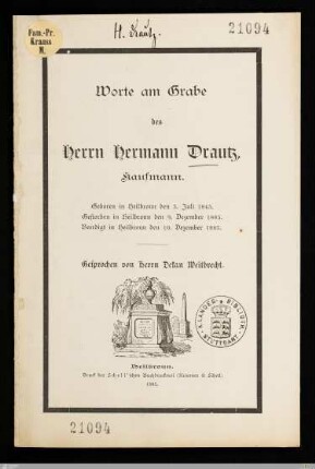 Worte am Grabe des Herrn Hermann Drautz, Kaufmann : Geboren in Heilbronn den 3. Juli 1845, gestorben in Heilbronn den 9. Dezember 1885, beerdigt in Heilbronn den 10. Dezember 1885
