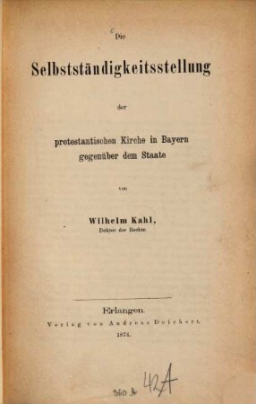 Die Selbstständigkeitsstellung der protestantischen Kirche in Bayern gegenüber dem Staate von Wilhelm Kahl