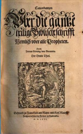 Concordantzen Vber die gantze heilige Biblische schrifft ..., Der Dritte Theil. Nemlich vber alle Propheten