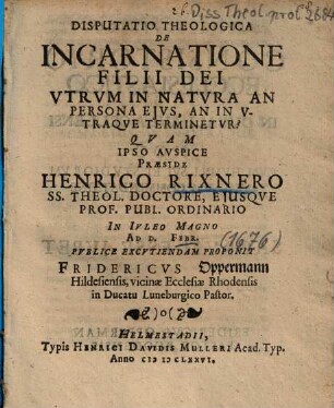 Disputatio Theologica De Incarnatione Filii Dei Vtrvm In Natvra An Persona Ejvs, An In Vtraqve Terminetvr?