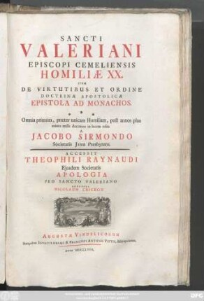 Sancti Valeriani Episcopi Cemeliensis Homiliae XX. Item De Virtutibus Et Ordine Doctrinæ apostolicæ Epistola Ad Monachos. Accessit Theophili Raynaudi Ejusdem Societatis Apologia Pro Sancto Valeriano Adversus Nicolaum Chichon