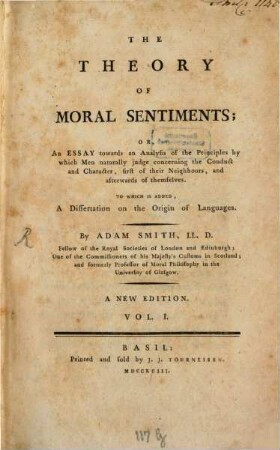 The Theory Of Moral Sentiments; Or An Essay towards an Analysis of the Principles by which Men naturally judge concerning the Conduct and Character, first of their Neighbours, and afterwards of themselves : To Which Is Added, A Dissertation on the Origin of Languages, 1