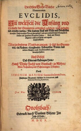 Die ersten sechs Bücher Elementorum Euclidis in welchen die Anfäng und gründe der geometria ordenlich gelehret und gründtlich erwiesen werden