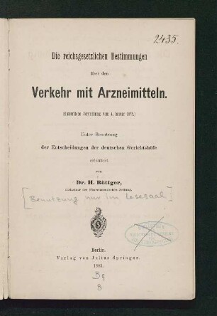 Die reichsgesetzlichen Bestimmungen über den Verkehr mit Arzneimitteln : (Kaiserliche Verordnung vom 4. Januar 1875) ; unter Benutzung der Entscheidungen der deutschen Gerichtshöfe