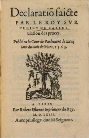 Declaration faicte par le roy sur l'édict de l'abbreviation des proces : Publié en la Cour de Parlement le 27. Mars 1563