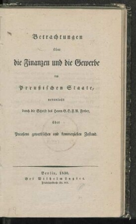 Betrachtungen über die Finanzen und die Gewerbe im Preußischen Staate, veranlaßt durch die Schrift des Herrn G. O. F. R. Ferber über Preußens gewerblichen und kommerziellen Zustand