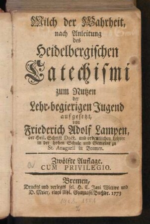 Milch der Wahrheit, nach Anleitung des Heidelbergischen Catechismi zum Nutzen der Lehr-begierigen Jugend aufgesetzt