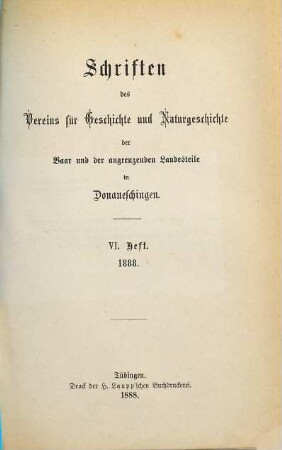 Schriften des Vereins für Geschichte und Naturgeschichte der Baar und der Angrenzenden Landesteile in Donaueschingen. 6. 1888