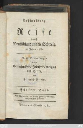 Bd. 5: Beschreibung einer Reise durch Deutschland und die Schweiz, im Jahre 1781. : Nebst Bemerkungen über Gelehrsamkeit, Industrie, Religion und Sitten