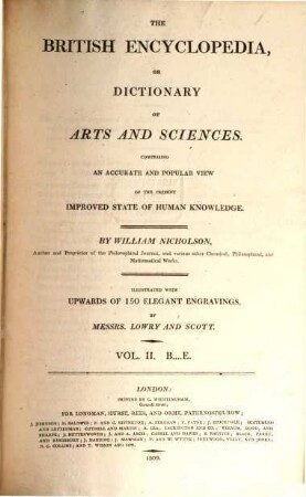 The British encyclopedia, or dictionary of arts and sciences : comprising an accurate and popular view of the present improved state of human knowledge ; illustrated with upwards of 150 elegant engravings. 2, B - E