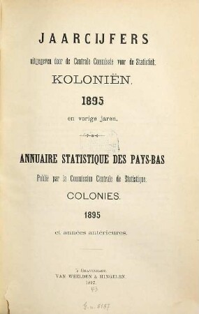 Jaarcijfers voor het Koninkrijk der Nederlanden. Kolonien = Colonies des Pays-Bas : = Annuaire statistique pour le Royaume des Pays-Bas. 1895 (1897)