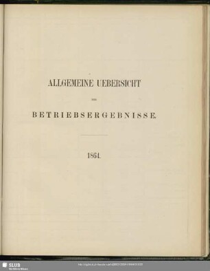 Allgemeine Uebersicht der Betriebsergebnisse : 1864