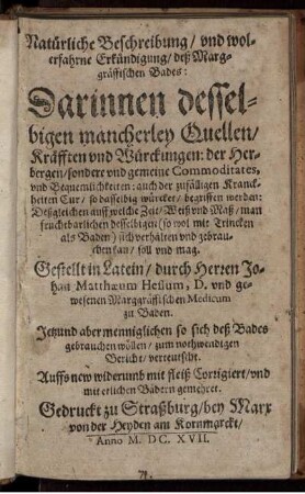 Natürliche Beschreibung/ und wolerfahrne Erkündigung/ deß Marggräffischen Bades : Darinnen desselbigen mancherley Quellen/ Kräfften und Würckungen ... begriffen werden ...