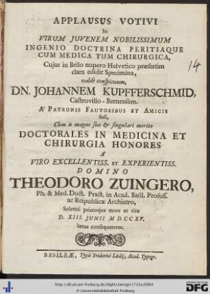 Applausus Votivi In Virum Juvenem Nobilissimum Ingenio Doctrina Peritiaque Cum Medica Tum Chirurgica, Cujus in Bello nupero Helvetico praesertim clara edidit Specimina, valdè conspicuum, Johannem Kupfferschmid, Castrovillo-Bernensem