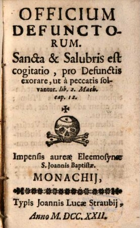 Officium Defunctorum : Sancta & Salubris est cogitatio, pro Defunctis exorare, ut a peccatis solvantur. lib. 2. Mach. cap. 12.
