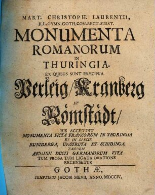 Mart. Christoph. Laurentii ... Monumenta Romanorum in Thuringia : ex quibus sunt praecipua Perleig, Kranberg et Römstädt, his accedunt monumenta ficta Francorum in Thuringia ... tandem Armini ducis Germanorum vita
