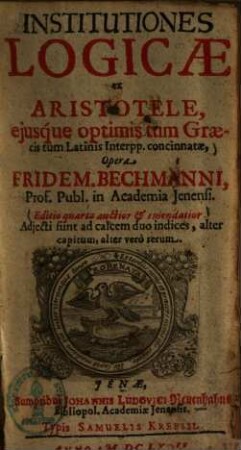 Institutiones Logicae ex Aristotele, ejusq́ue optimis tum Graecis tum Latinis Interpp. concinnatae : Adjecti sunt ad calcem duo indices ...