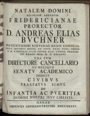 Natalem Domini Religiose Agendum Fridericianae Prorector D. Andreas Elias Buchner ... Una Cum Directore Cancellario Ac Reliquo Senatu Academico Indicit Civibus Praefatus Simul De Infantia Ac Pueritia Domini Nostri Iesu Christi