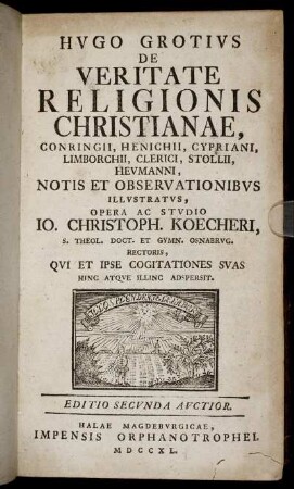 Hugo Grotius De Veritate Religionis Christianae : Conringii, Henichii, Cypriani, Limborchii, Clerici, Stollii, Heumannii, Notis Et Observationibus