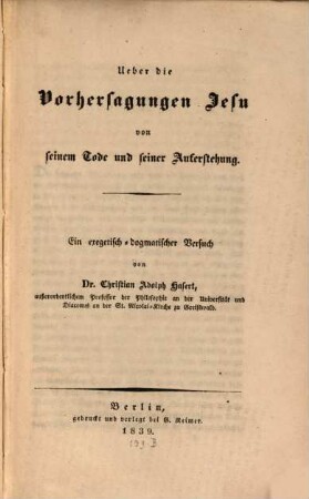 Ueber die Vorhersagungen Jesu von seinem Tode und seiner Auferstehung : ein exegetisch-dogmatischer Versuch