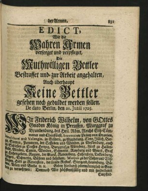 Edict, Wie die Wahren Armen versorget und verpfleget, Die Muthwilligen Bettler Bestraffet und zur Arbeit angehalten, Auch überhaupt Keine Bettler gesehen noch geduldet werden sollen. De dato Berlin, den 21. Junii 1725.