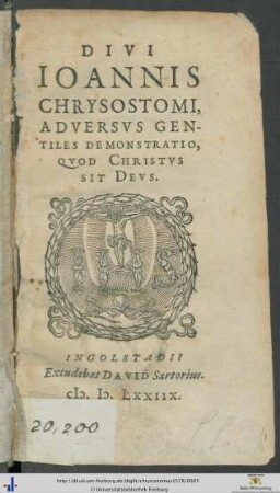 DIVI IOANNIS CHRYSOSTOMI ADVERSVS GENTILES DEMONSTRATIO. QVOD CHRISTVS SIT DEVS.