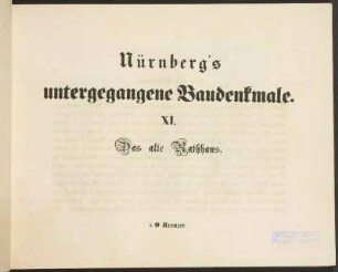 Nürnberg's untergegangene Baudenkmale. XI. Das alte Rathhaus.