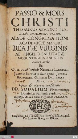 Passio & Mors Christi : Thesaurus Absconditus, Sedulâ Meditatione eruendus : Almae Congregationi Academicae Majori Beatae Virginis Ab Angelo Salutatae Moguntinae Insinuatus Xeniali libello