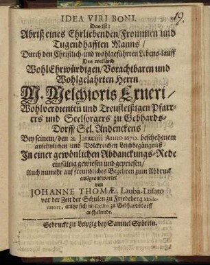 Idea Viri Boni. Das ist: Abriß eines Ehrliebenden/ Frommen und Tugendhafften Manns ... Des ... M. Melchioris Exneri/ ... Pfarrers und Seelsorgers zu Gebhards-Dorff ... Bey seinem/ den 21. Ianuarii Anno 1670. beschehenem ansehnlichen und Volckreichen Leichbegängnüß In einer gewönlichen Abdanckungs-Rede ... gepriesen