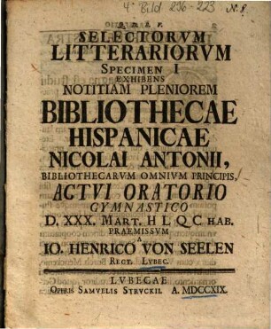Selectorvm Litterariorvm Specimen I Exhibens Notitiam Pleniorem Bibliothecae Hispanicae Nicolai Antonii, Bibliothecarvm Omnivm Principis