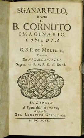 Sganarello, ò vero Il B. Cornuto Imaginario / Comedia di G. B. P. Di Moliere, Tradotta Da Nic. di Castelli, Segret. di S. A. S. E. di Brand.