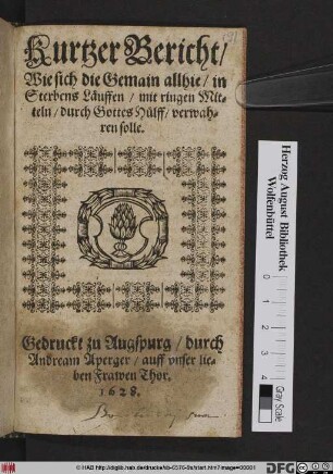 Kurtzer Bericht/ Wie sich die Gemain allhie/ in Sterbens Läuffen/ mit ringen Mitteln/ dirch Gottes Hülff/ verwahren solle