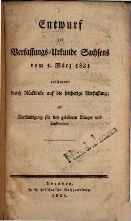 Entwurf der Verfassungs-Urkunde Sachsens vom 1. März 1831 : erläutert durch Rückblicke auf die seitherige Verfassung