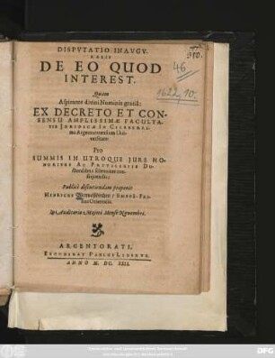 Disputatio Inauguralis De Eo Quod Interest : Quam ... Ex Decreto Et Consensu Amplissimae Facultatis Iuridicae In ... Argentoratensium Universitate: Pro Summis In Utroque Iure Honoribus Ac Privilegiis Doctoralibus solenniter consequendis