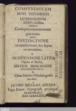 Compendiolum Novi Testamenti Leusdenianum XXXVI. Classibus exhibens Catalogum omnium vocum græcarum : Addita Distinctione vocum sive semel, sive sæpius occurrentium, et Significatione Latina