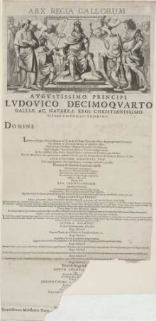 ARX. REGIA. GALLORUM./ AUGUSTISSIMO PRINCIPI/ LUDOVICO DECIMOQUARTO/ GALLIAE AC NAVARRAE REGI CHRISTIANISSIMO./ VITAM! VICTORIAS! TRIUMFOS!
