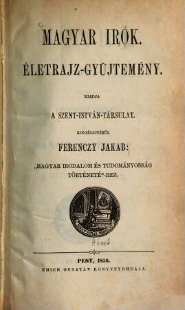 Magyar irók : életrajz-gyüjtemény, [1]. Magyar irodalom és tudományossag történeté-hez