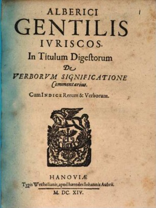 Alberici Gentilis In titulum digestorum de verborum significatione commentarius
