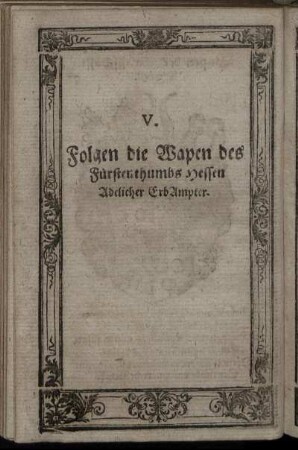V. Folgen die Wapen des Fürstenthumbs Hessen Adelicher Erb Ampter.