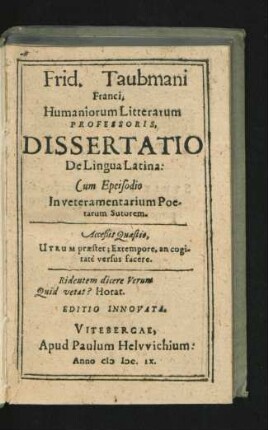 Frid. Taubmani Franci, Humaniorum Litterarum Professoris, Dissertatio De Lingua Latina : Cum Epeisodio In veteramentarium Poetarum Sutorem