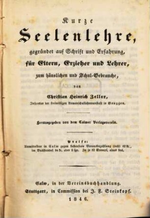 Kurze Seelenlehre : Gegründet auf Schrift u. Erfahrung, für Eltern, Erzieher u. Lehrer, zum häusl. u. Schul-Gebrauche
