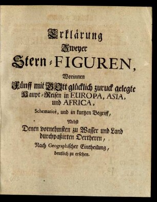 Erklärung Zweyer Stern-Figuren, Worinnen Fünff ... zuruck gelegte Haupt-Reisen in Europa, Asia, und Africa ... zu ersehen.