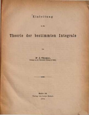Einleitung in die Theorie der bestimmten Integrale : von Joh. Thomae