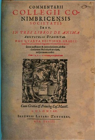 Commentarii Collegii Conimbricensis Societatis Iesv, In Tres Libros De Anima Aristotelis Stagiritae