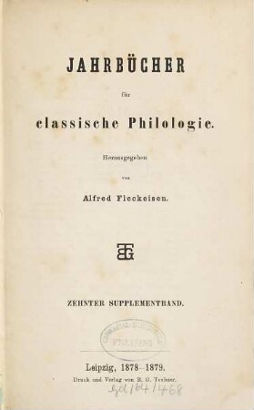 Neue Jahrbücher für Philologie und Pädagogik. Abt. 1, Jahrbücher für classische Philologie. Supplementband. 10. 1878/79