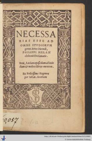 NECESSARIAS ESSE AD OMNE STVDIORVM genus Artes Dicendi, PHILIPPI MELANchthonis Declamatio. Item,Luciani opusculum ad indoctum et multos libros ementem.[übers.v.(ANASTASIVS Q. ... )]