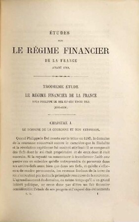 Études sur le régime Financier de la France : avant la révolution de 1879, Nouvelle Series, Tome Ier. Philippe le Bel et ses 3 fils 1285 - 1328
