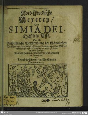 Nord-Schwedische Hexerey, oder Simia Dei, Gottes Affe : das ist: Außführliche Beschreibung der schändlichen Verführungen des leidigen Satans ...